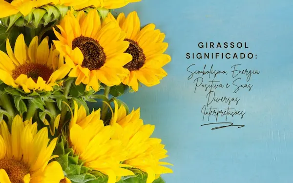 Girassol Significado: O Que Representa Esta Flor e Suas Simbolizações Profundas 39 Blue Yellow and Green Natural Floral Welcome August Summer Season Greeting Facebook Post