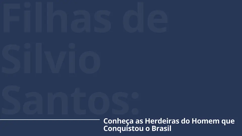 Filhas de Silvio Santos: Conheça as Herdeiras do Homem que Conquistou o Brasil 13 Cover