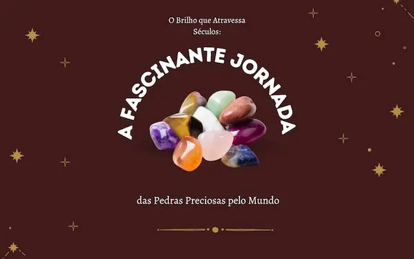 O Brilho que Atravessa Séculos: A Fascinante Jornada das Pedras Preciosas pelo Mundo 24 unnamed file